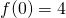 f(0)=4