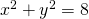 x^2 +y^2=8