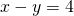 x-y=4